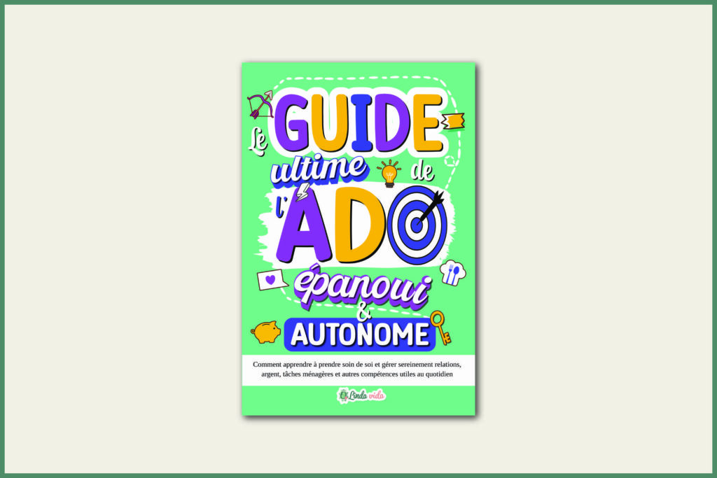 Le Guide ultime de l'Ado épanoui et autonome